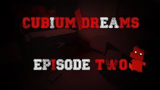 Cubium Dreams episode 2