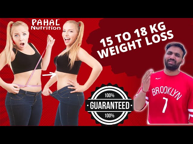 15 TO 18 KG Weight Loss With Guarntee By Pahal Nutrition