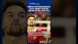 Media Vietnam Dibuat Kesal Tahu Rencana Sandy Walsh, Pemain Timnas Disebut Ingin Incar Doan Van Hau