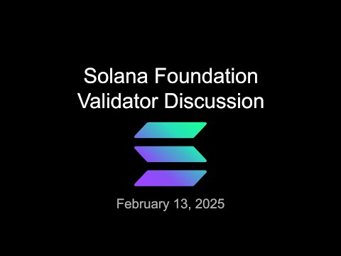 Solana Foundation Validator Discussion - Feb 13 2025