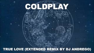 Coldplay - True Love (Extended Remix By DJ Andrego)