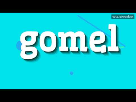GOMEL - HOW TO PRONOUNCE IT!?
