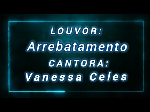 VANESSA CELES - ARREBATAMENTO | LETRA (PLAY BACK)