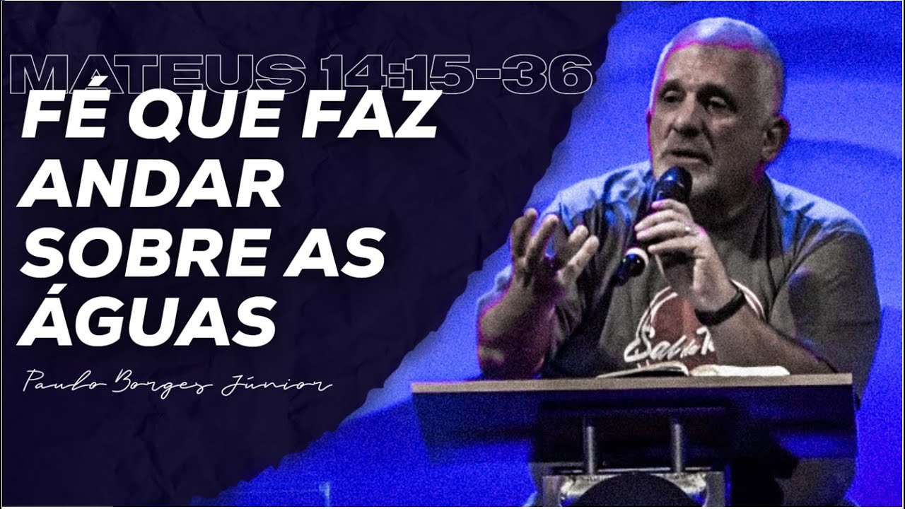 Fé que faz andar sobre as águas  | Paulo Borges Júnior