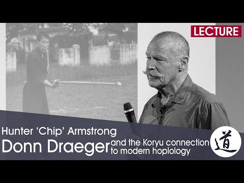 Hoplology: Donn Draeger & the Koryu connection to modern hoplology by Hunter 'Chip' Armstrong