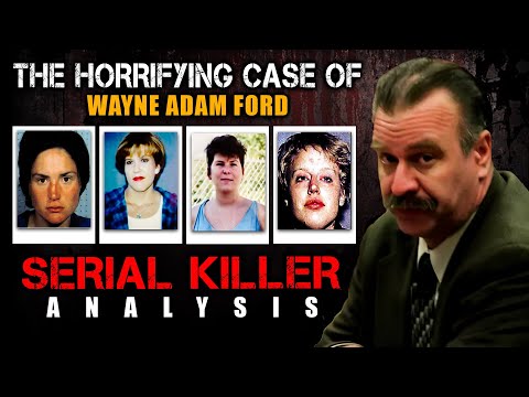 The Horrifying Case Of Wayne Adam Ford: Serial Killer Analysis