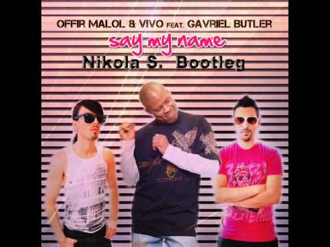 Offir Malol & Vivo ft. Gavriel Butler - Say My Name (Nikola S. Radio Bootleg)