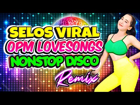 Nonstop Selos Viral x Forever Single Disco Remix💥Best Ever OPM Love Songs Disco Banger Megamix💥Selos
