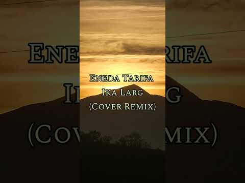 Eneda Tarifa - Ika Larg (Cover Remix)