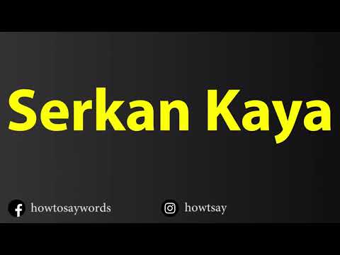 How To Pronounce Serkan Kaya