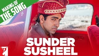 Making of the Song - Sunder Susheel | Dum Laga Ke Haisha | Ayushmann Khurrana | Bhumi Pednekar