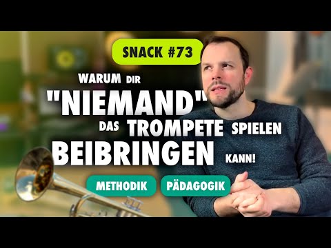 Snack 73 - Warum dir "niemand" das Trompete spielen beibringen kann! (oder jedes andere Instrument)