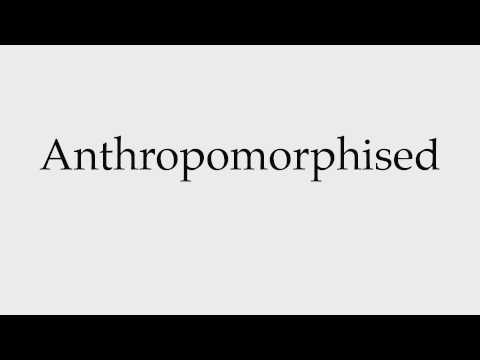 How to Pronounce Anthropomorphised