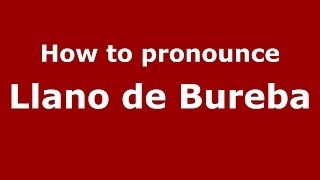 How to pronounce Llano De Bureba
