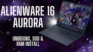 Alienware 16 Aurora! Unboxing + Step by Step SSD & RAM Installation!