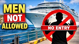 This Cruise Won’t Let Men Onboard…