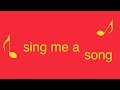 song: sing me a song