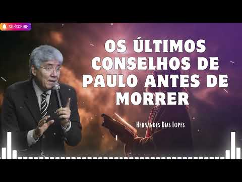 OS ÚLTIMOS CONSELHOS DE PAULO ANTES DE MORRER   Hernandes Dias Lopes