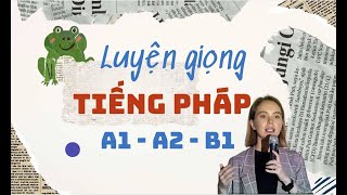 Luyện giọng theo các mức độ A1 - A2 và B1 tiếng Pháp