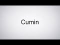 How to Pronounce Cumin