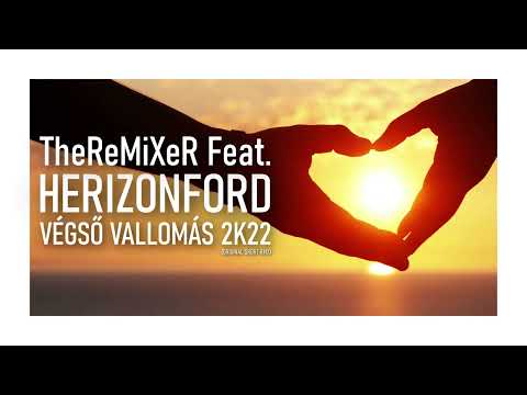 TheReMiXeR FEAT. HERIZONFORD - VÉGSŐ VALLOMÁS 2K22 (ORIGINAL SHORT RMX)