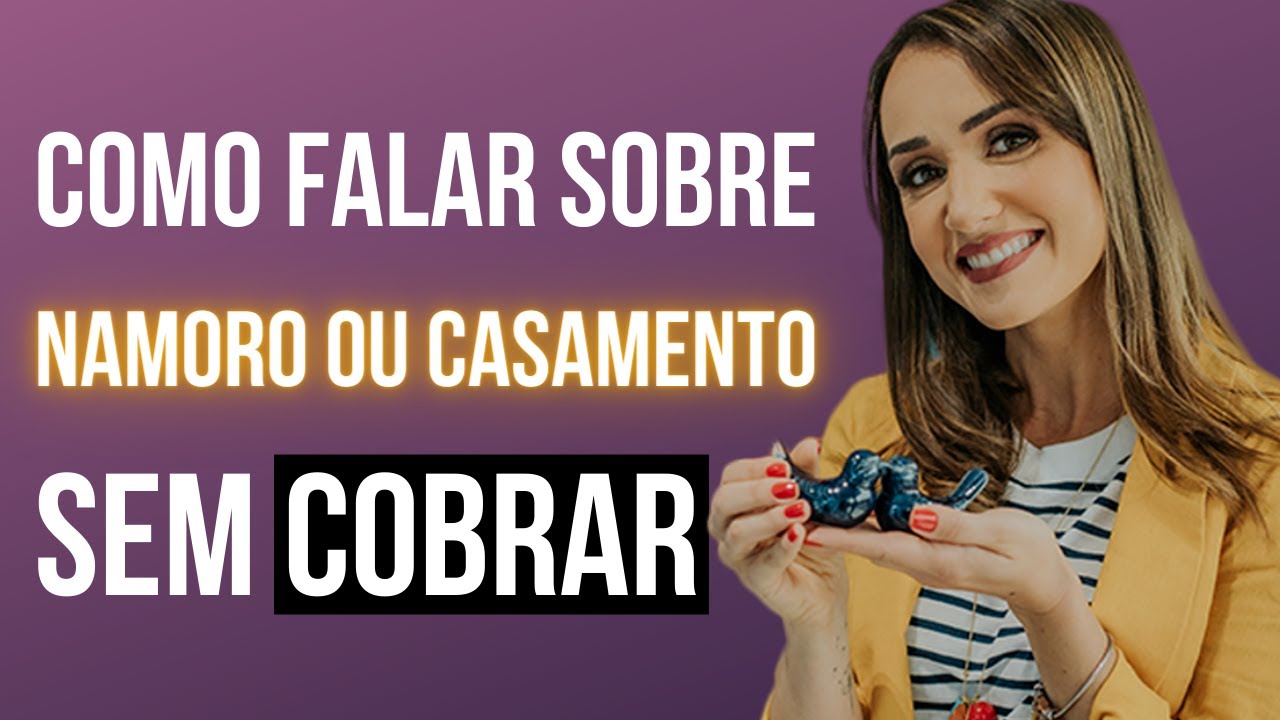 Como falar sobre namoro ou casamento sem cobrar #confiante #valorizada