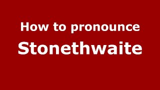 How to pronounce Stonethwaite