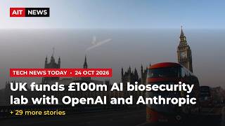 Tech News Today: UK funds £100m AI biosecurity lab with OpenAI & more | 24 OCT 2026