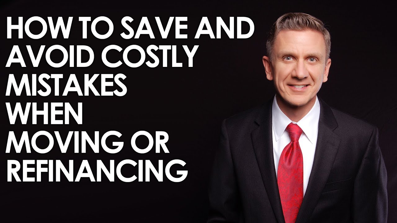 Ways to Save and Costly Mistakes to Avoid When Moving or Refinancing