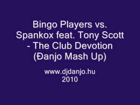 Bingo Players vs. Spankox feat. Tony Scott - The Club Devotion (Đanjo Mash Up)