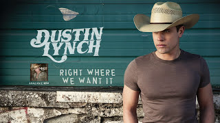 Dustin Lynch - Right Where We Want It (Audio)