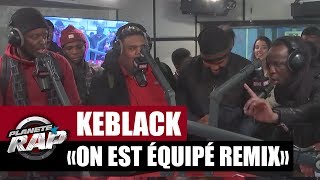 KeBlack & Naza "On est équipé Remix" feat Dj Myst, Hiro & Youssoupha #PlanèteRap