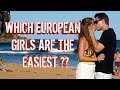WHICH EUROPEAN GIRLS ARE THE EASIEST TO SLEEP WITH