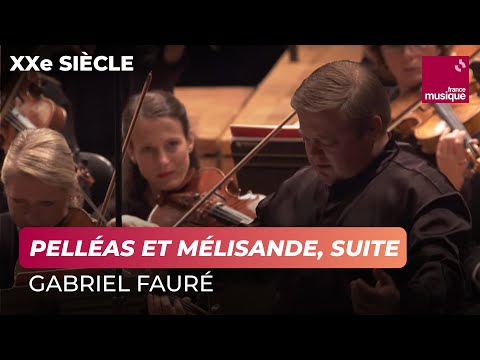 Fauré : Pelléas et Mélisande, suite d'orchestre (Orchestre philharmonique de Radio France / Mikko...