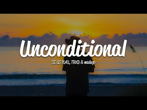 SI US PLAU - Unconditional (Lyrics) ft. TRXD, madugo