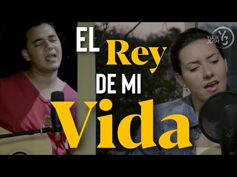 El Rey de mi Vida - Joan Sanchez  - Yuli y Josh -  Cover - Música Católica