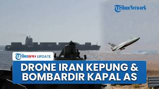 Balas Dendam! Drone Iran Kepung & Bombardir Kapal AS seusai Armada Laut Teheran Disita Washington