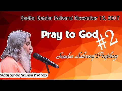 Sadhu Sundar Selvaraj November 15, 2017 | Pray to God #2 | Sundar Selvaraj Prophecy