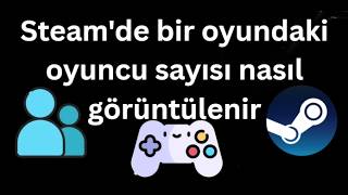 Steam'de bir oyundaki oyuncu sayısı nasıl görüntülenir - Tam rehber