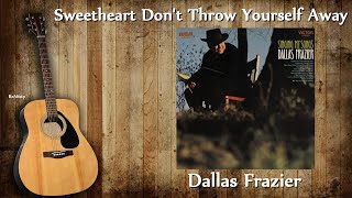 Dallas Frazier - Sweetheart Don&#39;t Throw Yourself Away