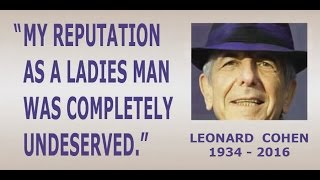 Leonard Cohen:&quot;My reputation as a ladies man...&quot;