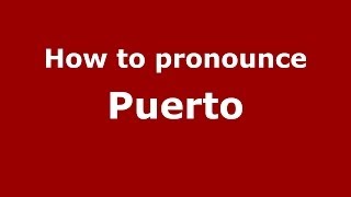 How to pronounce Puerto