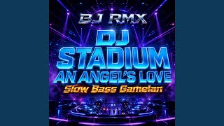Download lagu Dj Stadium an Angel's Love Slow Bass Gamelan mp3