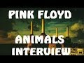 Pink Floyd "Animals" 1977 Album Interview 