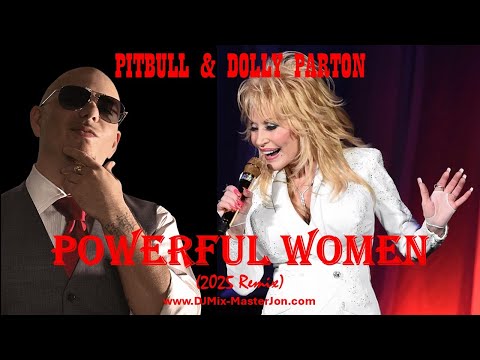 Pitbull & Dolly Parton | POWERFUL WOMEN (2025 REMIX) | DJ Mix-Master Jon