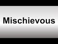 How to Pronounce Mischievous