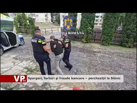 Spargeri, furturi şi fraude bancare – percheziţii la Slănic