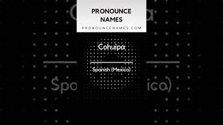 How to pronounce Cohuipa