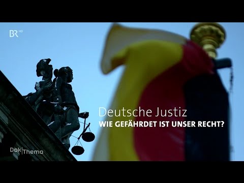 Deutsche Justiz - Wie gefährdet ist unser Recht [BR vom 22.02.2017]
