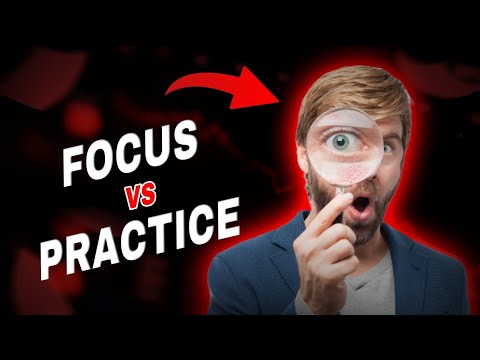 Focus vs. Practice: 5 mins To Transform Your Life | Must Watch